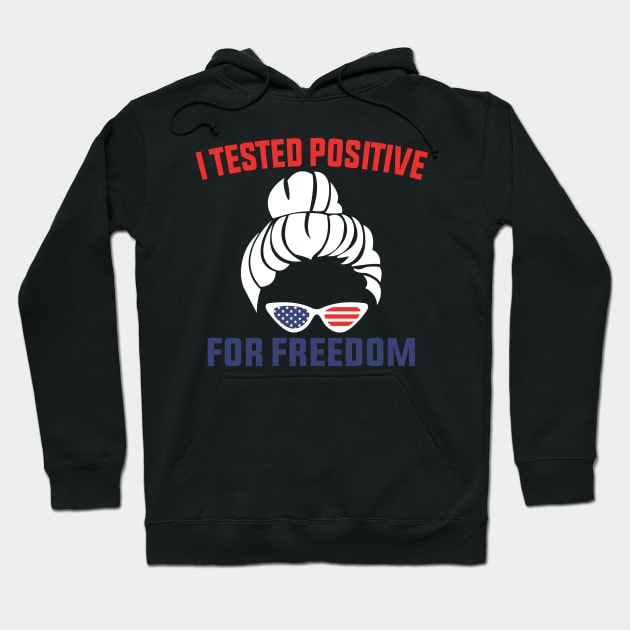 I Tested Positive For Freedom funny sarcastic freedom quote Hoodie by shopcherroukia